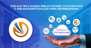 Por que ter o acesso web do Sistema Totvs Winthor é uma excelente solução para distribuidoras?