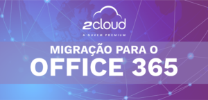 OFFICE 365: 6 DICAS PARA SUA EMPRESA FAZER UMA MIGRAÇÃO DE SUCESSO