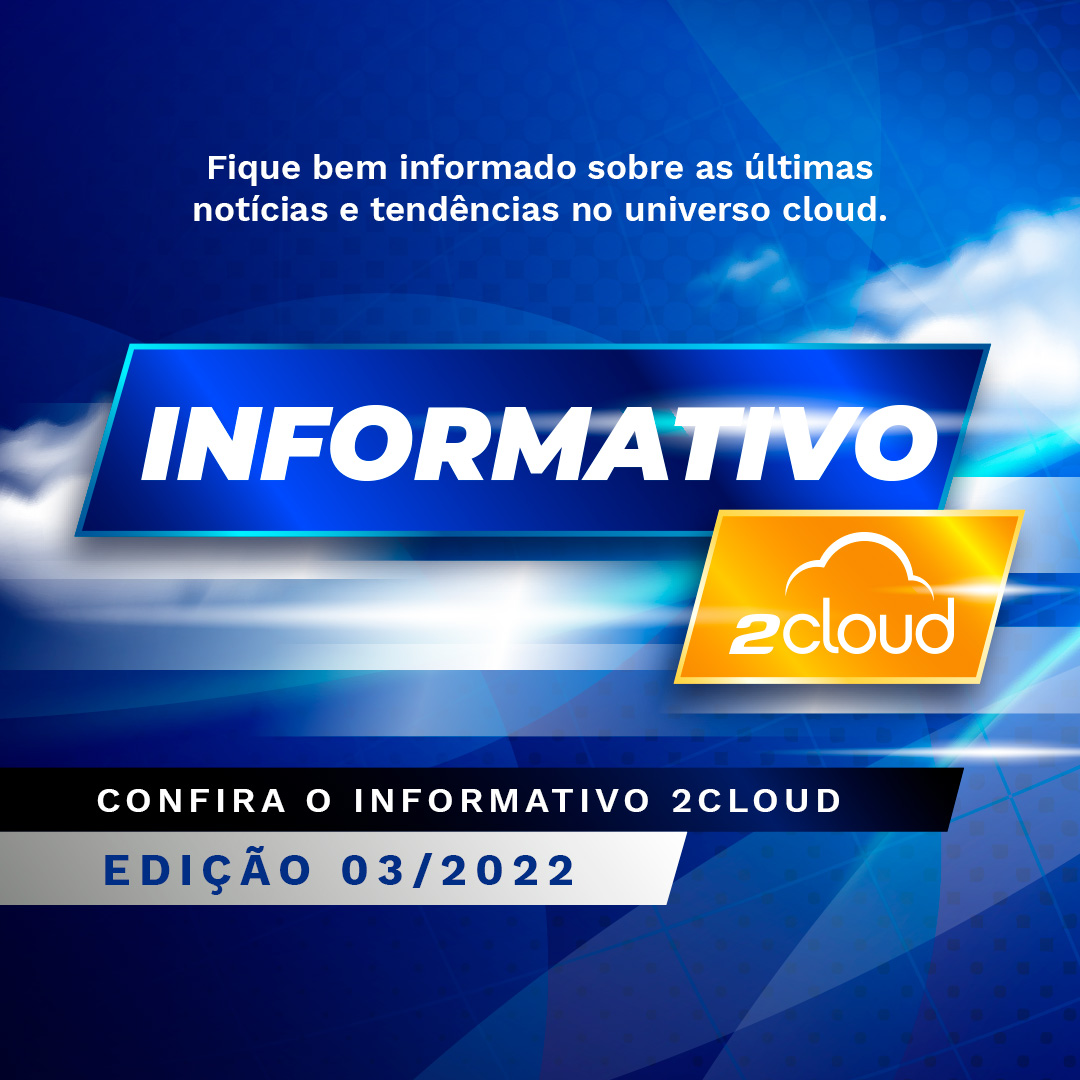 As principais notícias do mundo cloud: confira o Informativo 2Cloud