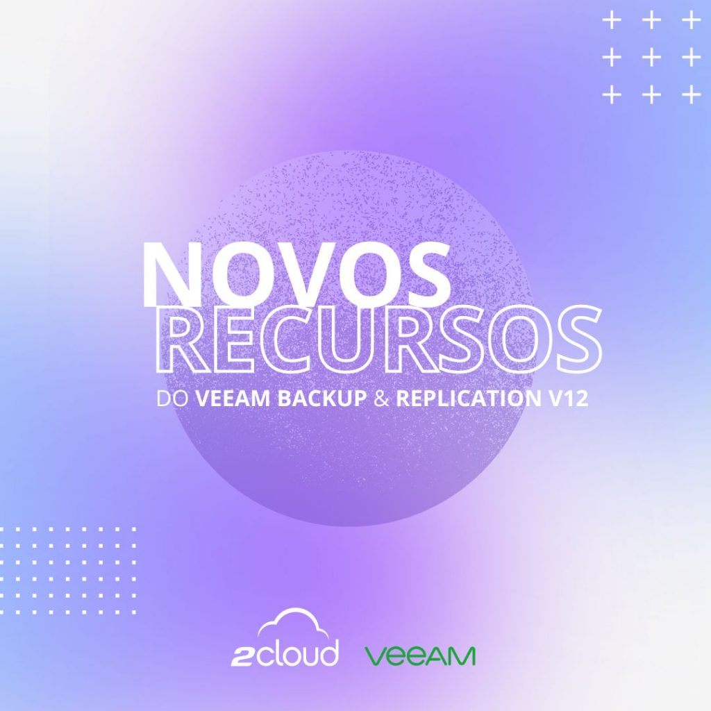 Top novos recursos do Veeam Backup & Replication v12