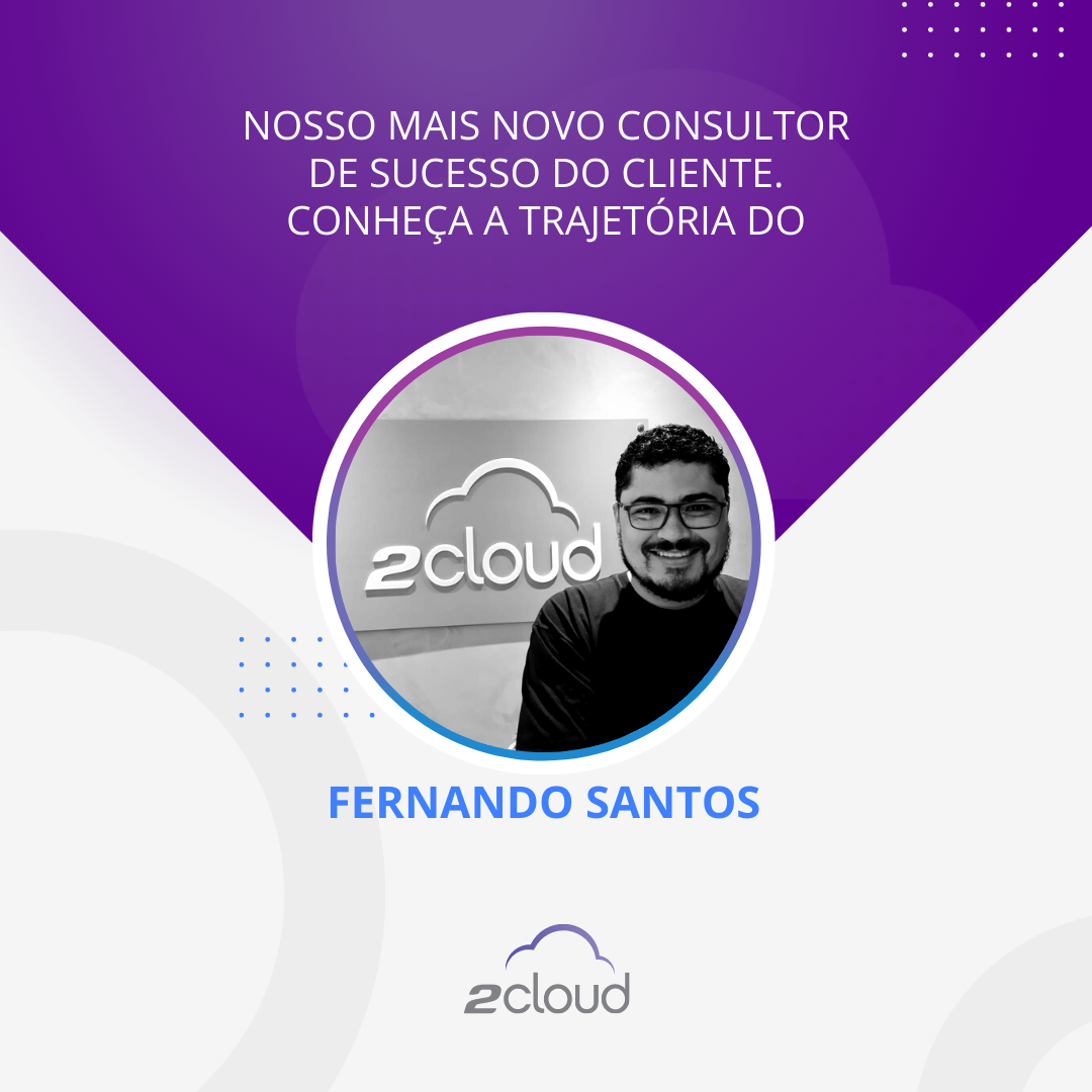 Por dentro da nuvem: saiba como funciona uma consultoria de sucesso na 2Cloud com o Fernando Santos